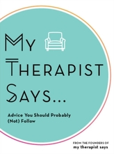  My Therapist Says