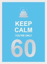  Keep Calm You\'re Only 60