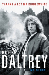  Roger Daltrey: Thanks a lot Mr Kibblewhite, The Sunday Times Bestseller