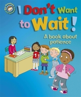  Our Emotions and Behaviour: I Don\'t Want to Wait!: A book about patience