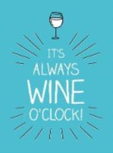  It\'s Always Wine O\'Clock