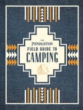 The Pendleton Field Guide to Camping