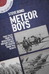  Meteor Boys: True Tales from UK Operators of Britain\'s First Jet Fighter - From 1944 to Date