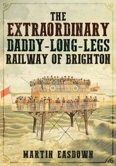 The Extraordinary Daddy-Long-Legs Railway of Brighton
