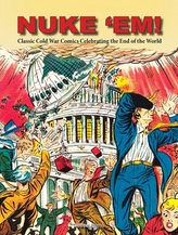  Nuke \'Em! Classic Cold War Comics Celebrating the End of the World