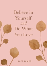  Believe in Yourself and Do What You Love