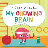  I Care About: My Growing Brain