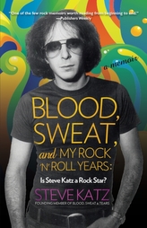  Blood, Sweat, and My Rock \'n\' Roll Years