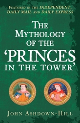 The Mythology of the \'Princes in the Tower\'