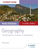  WJEC/Eduqas A-level Geography Student Guide 6: Contemporary Themes in Geography