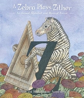 A Zebra Plays Zither an Animal Alphabet and Musical Revue