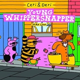  Ceri & Deri: Young Whippersnapper