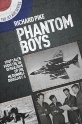  Phantom Boys: True Tales from UK Operators of the McDonnell Douglas F-4