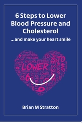  6 Steps to Lower Blood Pressure and Cholesterol ...and make your heart smile