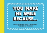  You Make Me Smile Because...