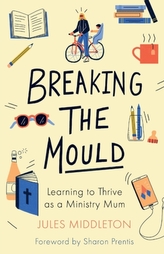  Breaking the Mould: Learning To Thrive As A Ministry Mum