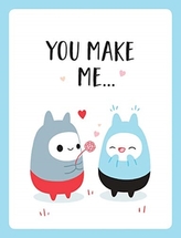  You Make Me...