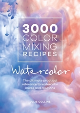  3000 Color Mixing Recipes: Watercolor