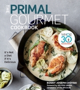  Primal Gourmet Cookbook: Whole30 Endorsed: It\'s Not a Diet If It\'s Delicious