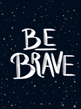  Be Brave