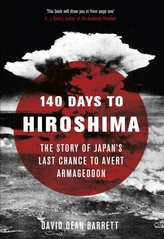 140 Days to Hiroshima: The Story of Japan\'s Last Chance to Avert Armageddon
