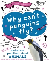 A Question of Science: Why can\'t penguins fly? And other questions about animals