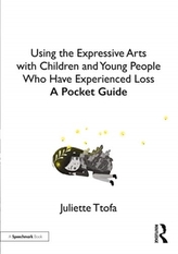  Using the Expressive Arts with Children and Young People Who Have Experienced Loss