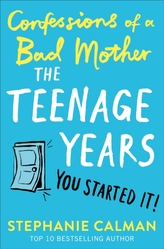  Confessions of a Bad Mother: The Teenage Years