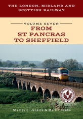 The London, Midland and Scottish Railway Volume Seven From St Pancras to Sheffield