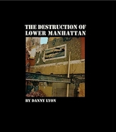  Danny Lyon: The Destruction of Lower Manhattan