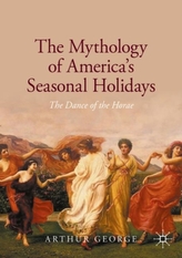 The Mythology of America\'s Seasonal Holidays