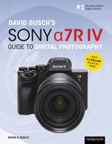 David Busch\'s Sony Alpha a7R IV Guide to Digital Photography