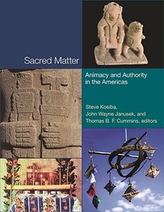  Sacred Matter - Animacy and Authority in the Americas