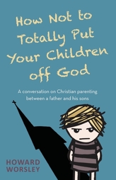  How Not to Totally Put Your Children Off God