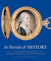  In Pursuit of History - A Lifetime Collecting Colonial American Art and Artifacts