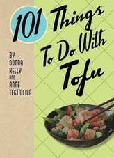  101 Things to Do with Tofu
