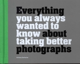  Everything You Always Wanted to Know About Taking Better Photographs