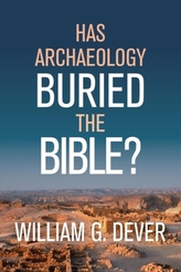  HAS ARCHAEOLOGY BURIED THE BIBLE