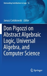  Don Pigozzi on Abstract Algebraic Logic, Universal Algebra, and Computer Science