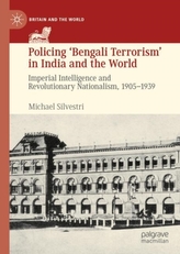  Policing \'Bengali Terrorism\' in India and the World