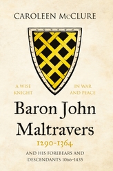  Baron John Maltravers 1290-1364 \'A Wise Knight in War and Peace\'