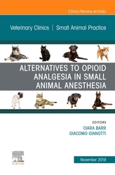  Alternatives to Opioid Analgesia in Small Animal Anesthesia, An Issue of Veterinary Clinics of North America: Small Anim