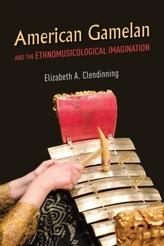 American Gamelan and the Ethnomusicological Imagination