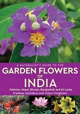 A Naturalist\'s Guide to the Garden Flowers of India
