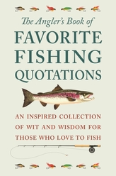 The Angler\'s Book Of Favorite Fishing Quotations