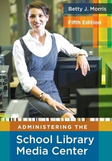  Administering the School Library Media Center, 5th Edition