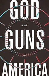  GOD AND GUNS IN AMERICA