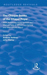 The Cheque Books of the Chapel Royal: With Additional Material from the Manuscripts of William Lovegrove and Marmaduke Alfor