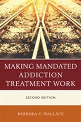  Making Mandated Addiction Treatment Work
