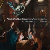  \'Truly Bright and Memorable\': Jan De Beer\'s Renaissance Altarpieces